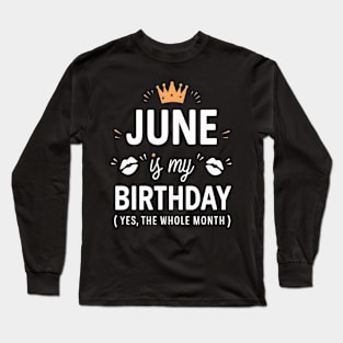 June Is My Birthday - Yes, The Whole Month Long Sleeve T-Shirt